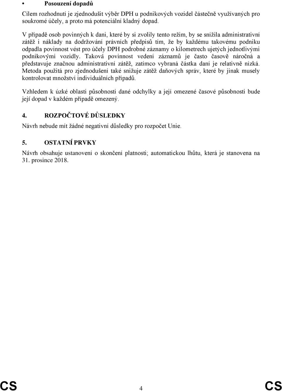 vést pro účely DPH podrobné záznamy o kilometrech ujetých jednotlivými podnikovými vozidly.