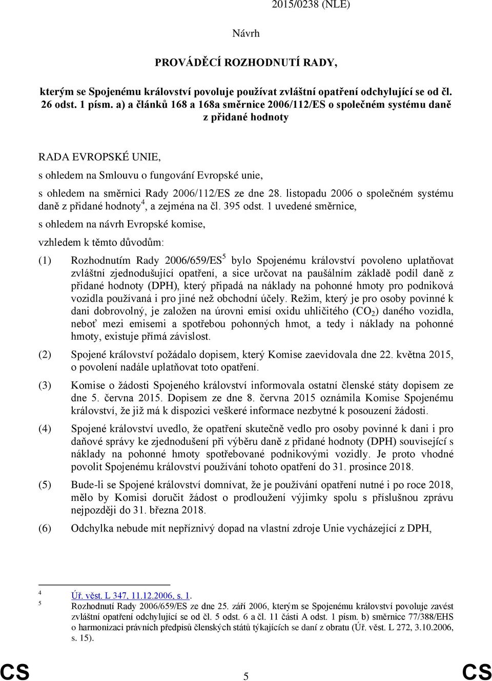 dne 28. listopadu 2006 o společném systému daně z přidané hodnoty 4, a zejména na čl. 395 odst.