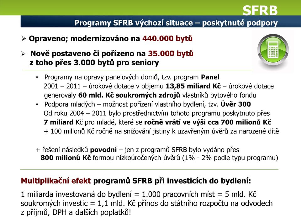 Kč soukromých zdrojů vlastníků bytového fondu Podpora mladých možnost pořízení vlastního bydlení, tzv.