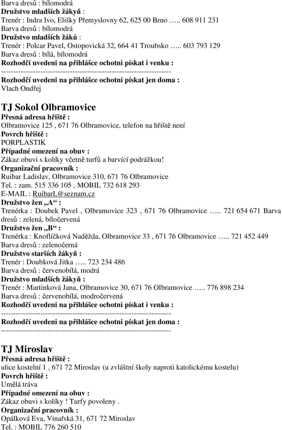 podrážkou! Ruibar Ladislav, Olbramovice 310, 671 76 Olbramovice Tel. : zam. 515 336 105, MOBIL 732 618 293 E-MAIL : RuibarL@seznam.