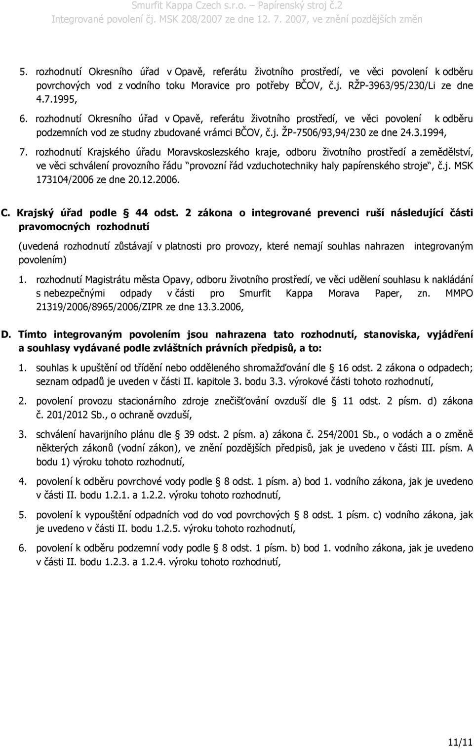 rozhodnutí Krajského úřadu Moravskoslezského kraje, odboru životního prostředí a zemědělství, ve věci schválení provozního řádu provozní řád vzduchotechniky haly papírenského stroje, č.j. MSK 173104/2006 ze dne 20.