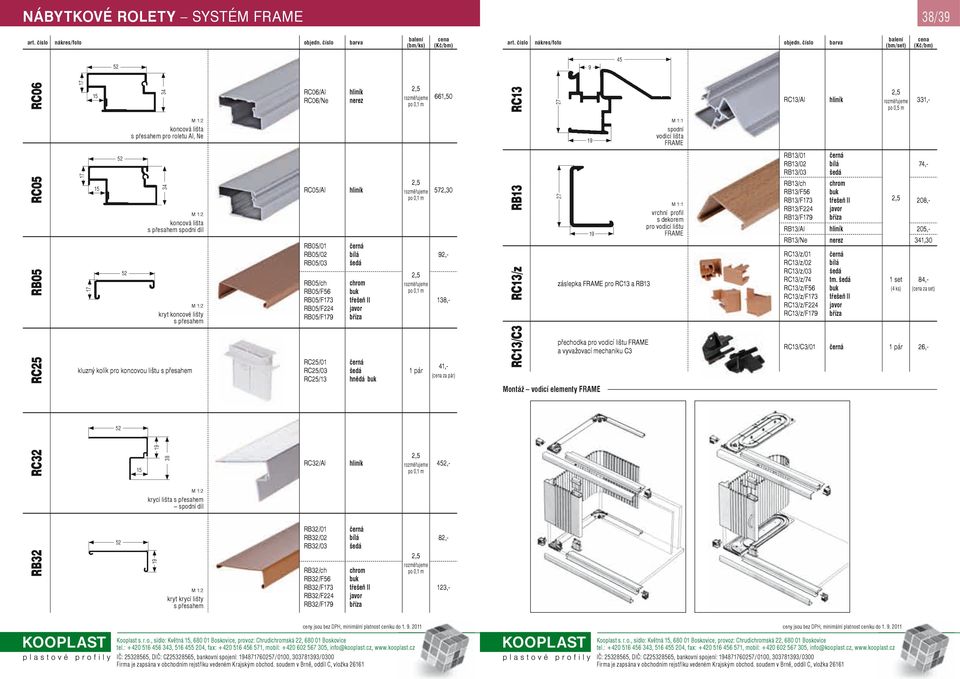 RB13 RC13/z 27 záslepka FRAME pro RC13 a RB13 vrchní profi l s dekorem pro vodicí lištu FRAME RB13/01 RB13/02 RB13/03 RB13/ch RB13/F56 RB13/F173 RB13/F224 RB13/F179 třešeň II 74,- 20,- RC13/z/01