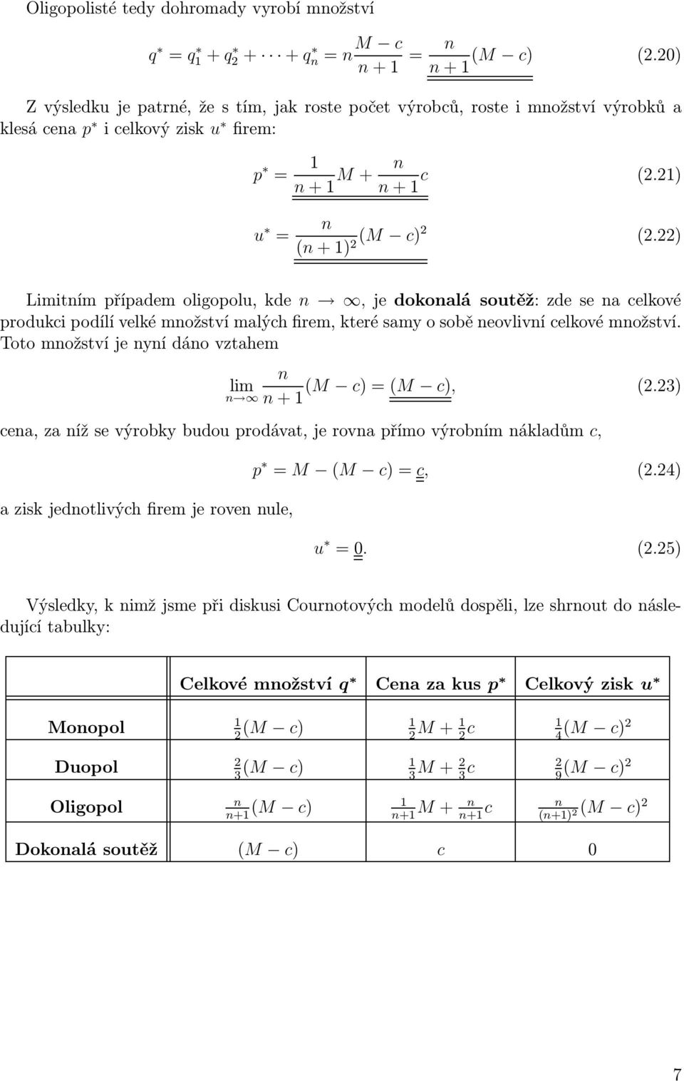 22) Limitnímpřípademoligopolu,kde n,jedokonalá soutěž:zdesenacelkové produkci podílí velké množství malých firem, které samy o sobě neovlivní celkové množství.