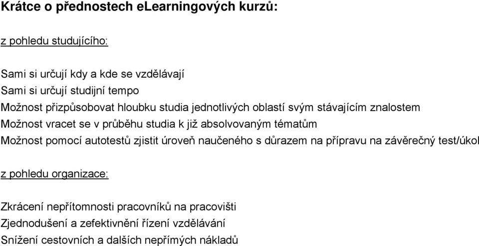 absolvovaným tématům Možnost pomocí autotestů zjistit úroveň naučeného s důrazem na přípravu na závěrečný test/úkol z pohledu