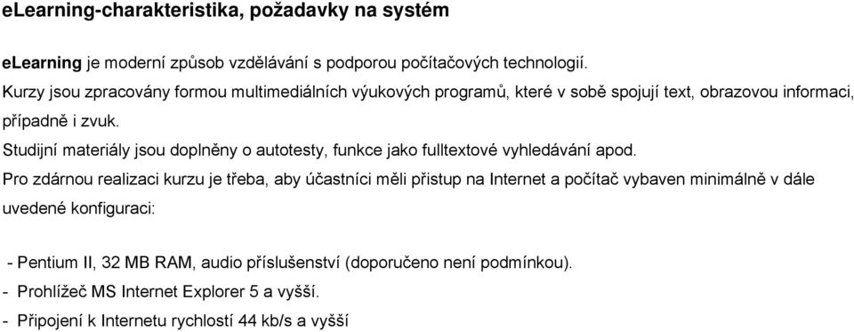 Studijní materiály jsou doplněny o autotesty, funkce jako fulltextové vyhledávání apod.