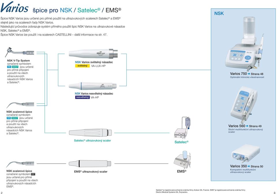 NSK NSK V-Tip System označené symbolem jsou určené pro přímé připojení a použití na všech ultrazvukových násadcích NSK Varios a Satelec.