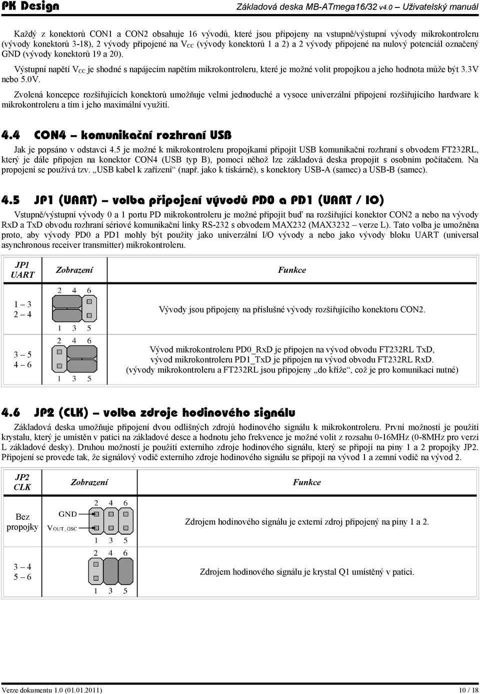 Výstupní napětí V CC je shodné s napájecím napětím mikrokontroleru, které je možné volit propojkou a jeho hodnota může být 3.3V nebo 5.0V.