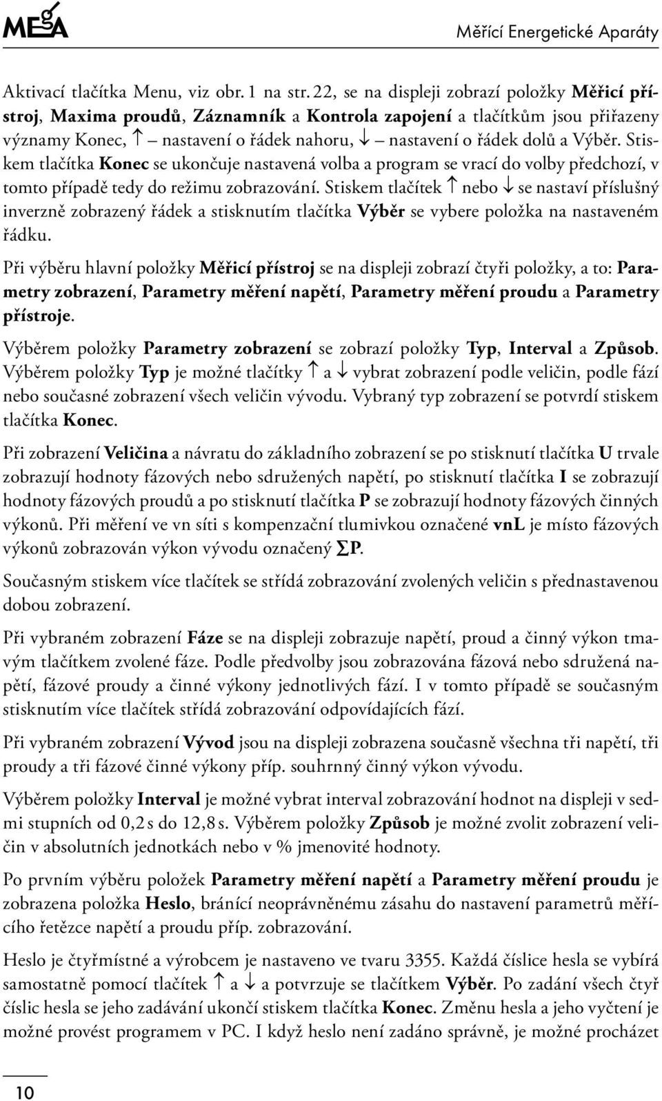 Stiskem tlačítka Konec se ukončuje nastavená volba a program se vrací do volby předchozí, v tomto případě tedy do režimu zobrazování.