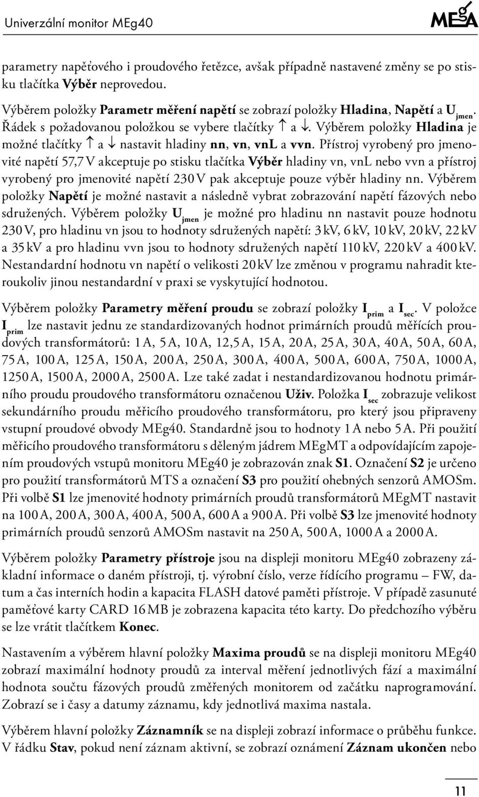 Výběrem položky Hladina je možné tlačítky a nastavit hladiny nn, vn, vnl a vvn.