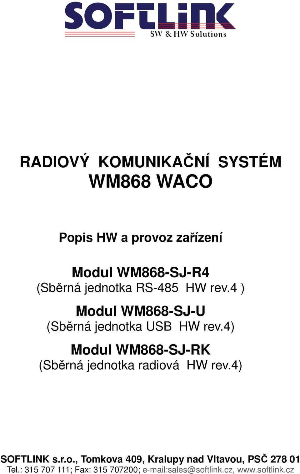 4) Mdul WM868-SJ-RK (Sběrná jedntka radivá HW rev.4) SOFTLINK s.r.., Tmkva 409, Kralupy nad Vltavu, PSČ 278 01 Tel.