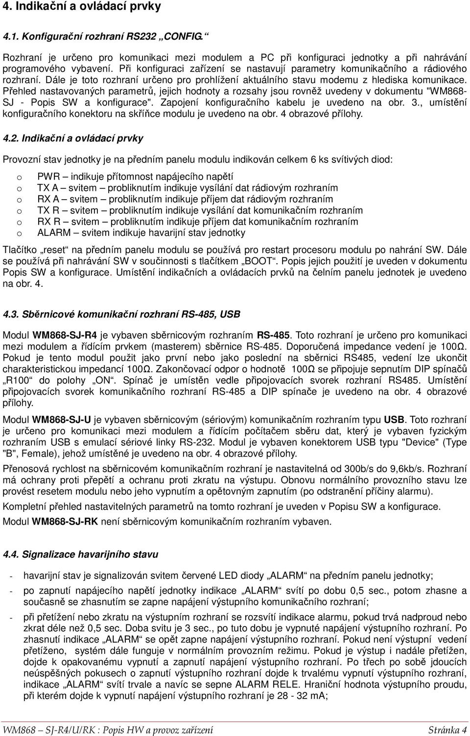 Přehled nastavvaných parametrů, jejich hdnty a rzsahy jsu rvněž uvedeny v dkumentu "WM868- SJ - Ppis SW a knfigurace". Zapjení knfiguračníh kabelu je uveden na br. 3.