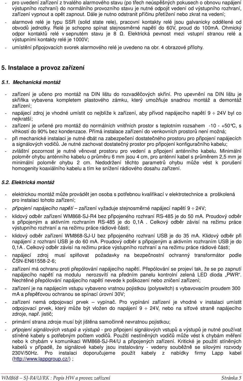 Relé je schpn spínat stejnsměrné napětí d 60V, prud d 100mA. Ohmický dpr kntaktů relé v sepnutém stavu je 8 Ω.