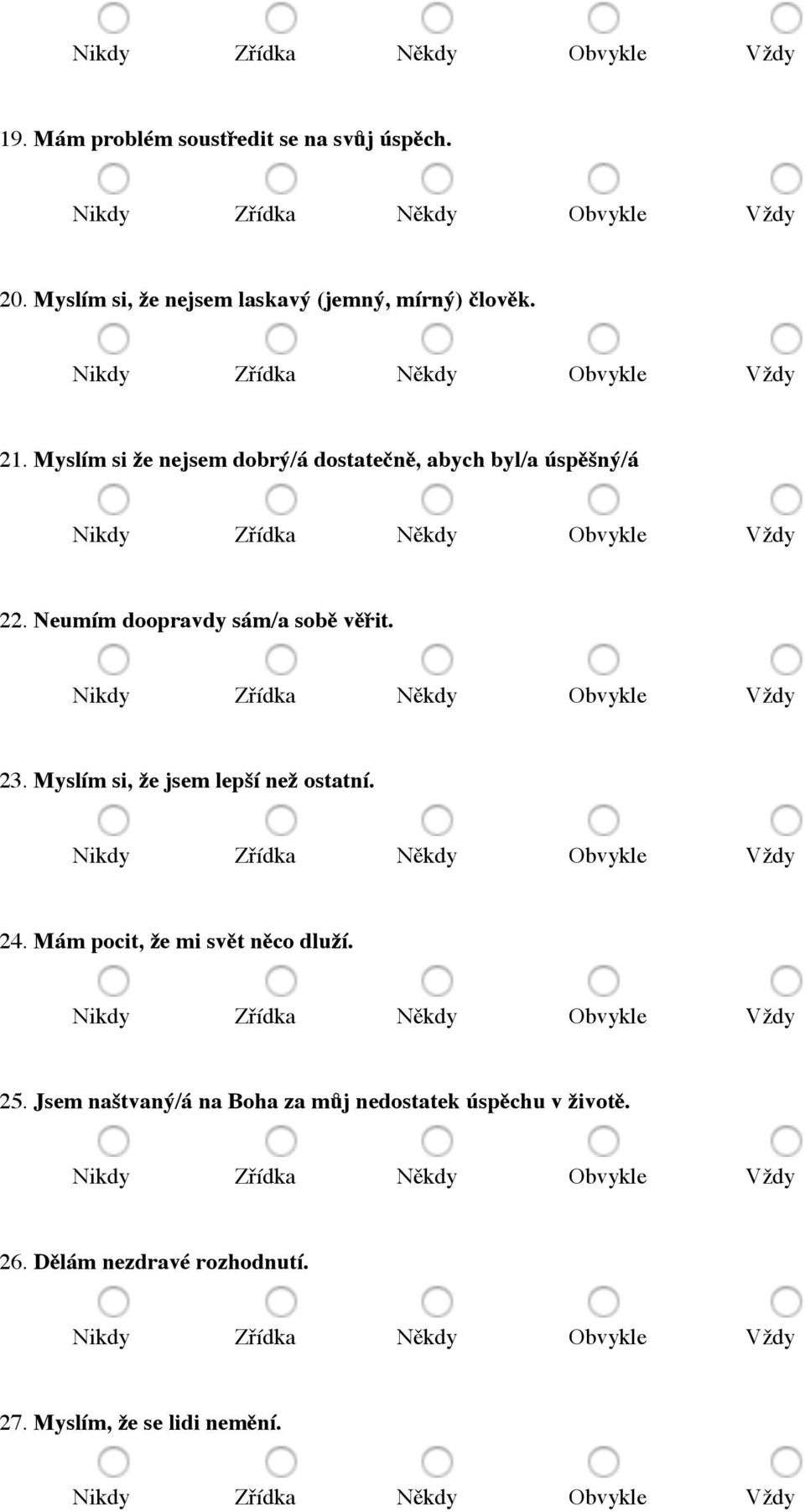 Neumím doopravdy sám/a sobě věřit. 23. Myslím si, že jsem lepší než ostatní. 24.