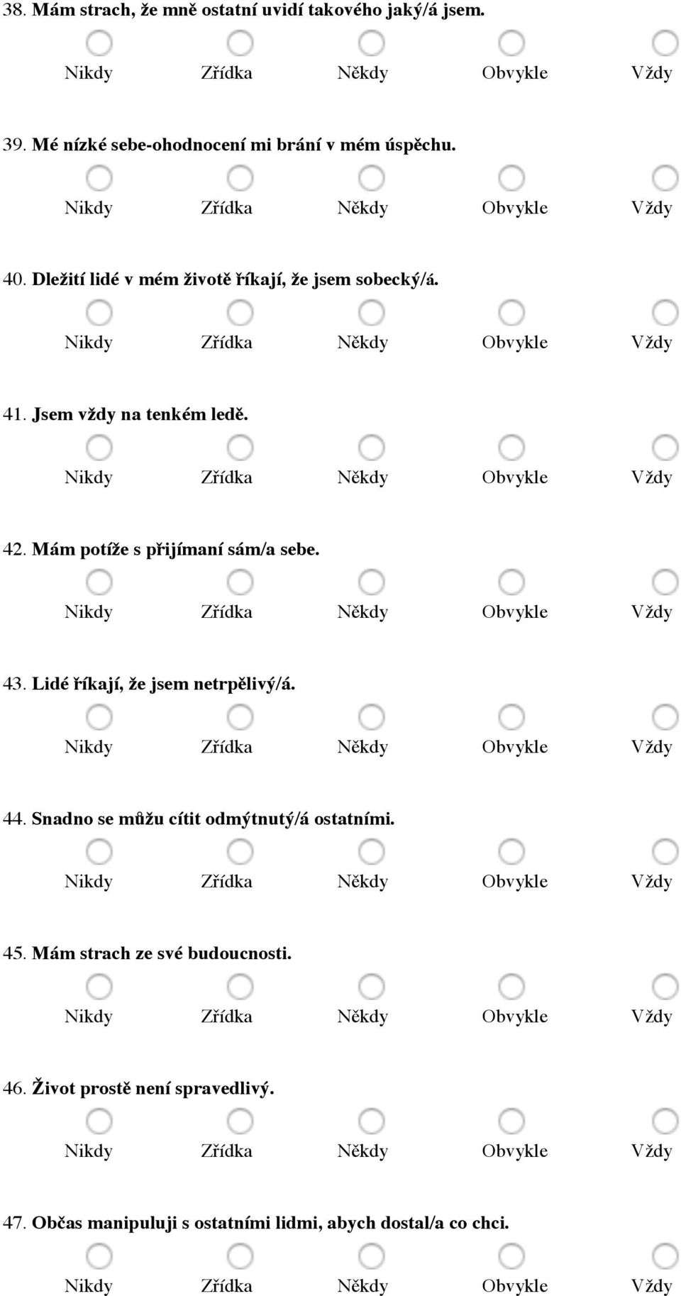 Mám potíže s přijímaní sám/a sebe. 43. Lidé říkají, že jsem netrpělivý/á. 44.