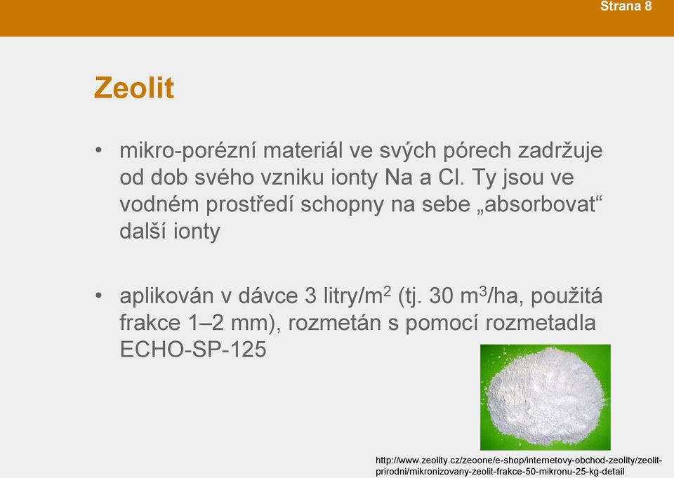 30 m 3 /ha, použitá frakce 1 2 mm), rozmetán s pomocí rozmetadla ECHO-SP-125 http://www.zeolity.