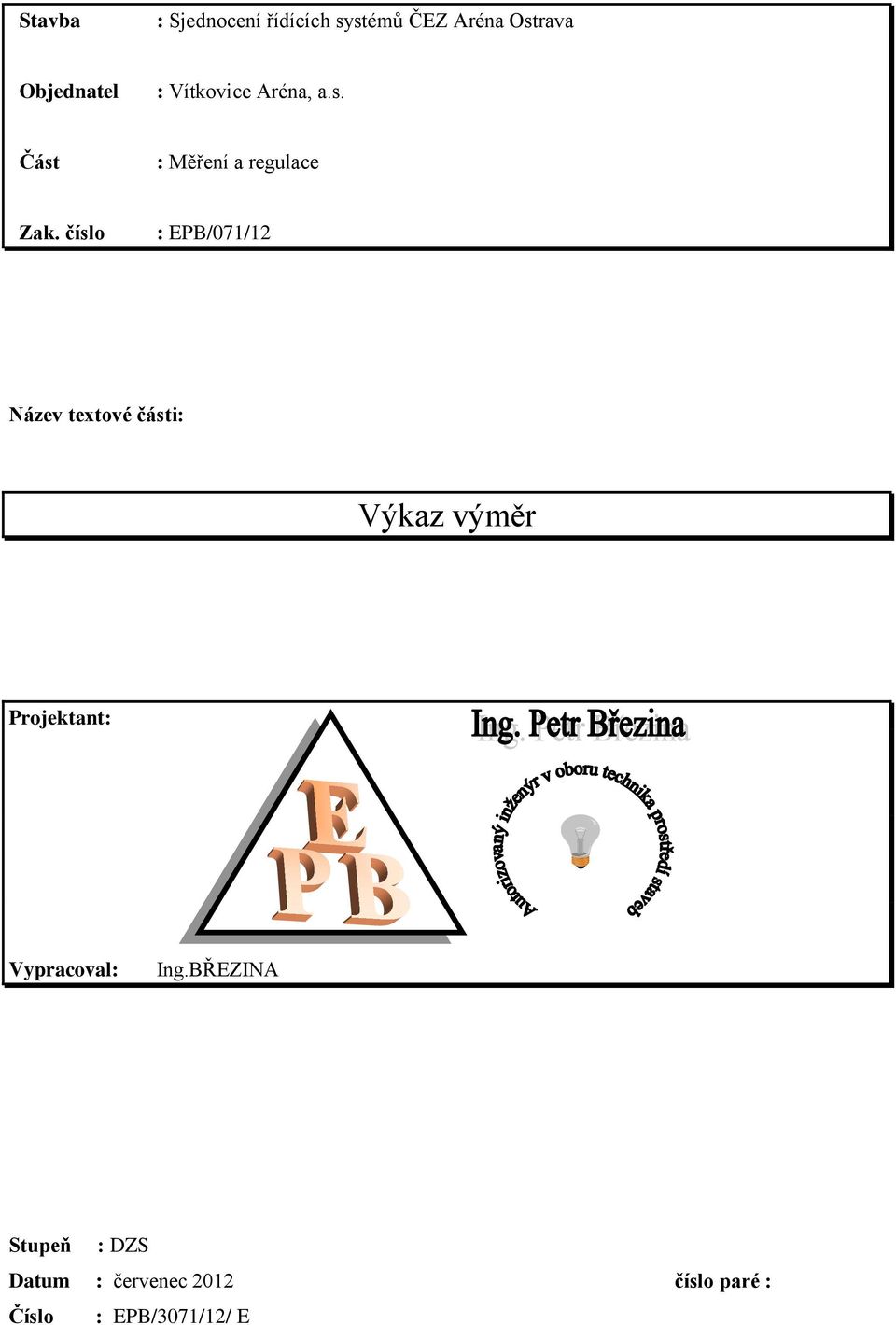 číslo : EPB/071/12 Název textové části: Výkaz výměr Projektant: