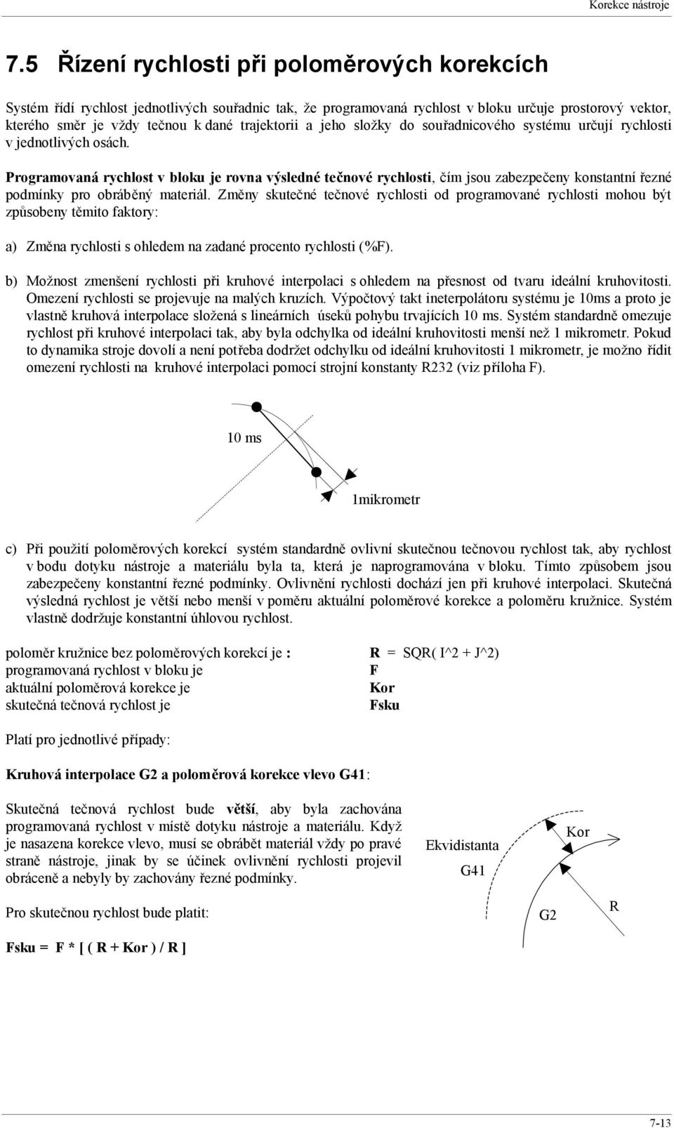 trajektorii a jeho složky do souřadnicového systému určují rychlosti v jednotlivých osách.