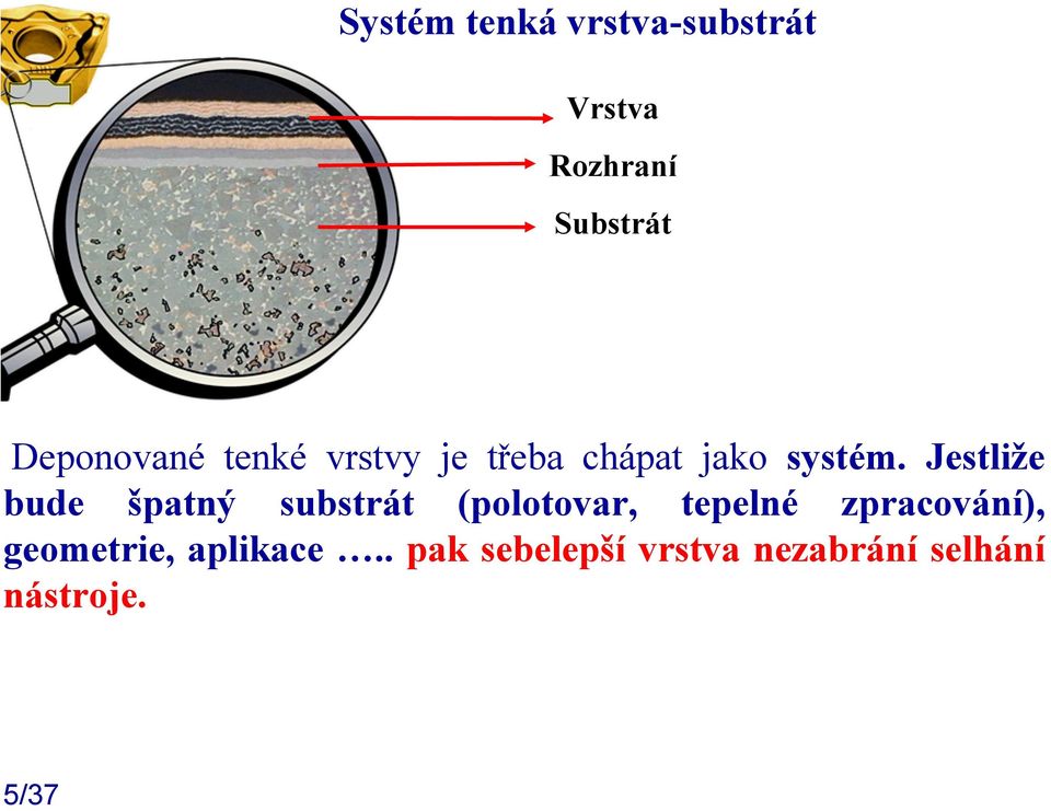 Jestliže bude špatný substrát (polotovar, tepelné