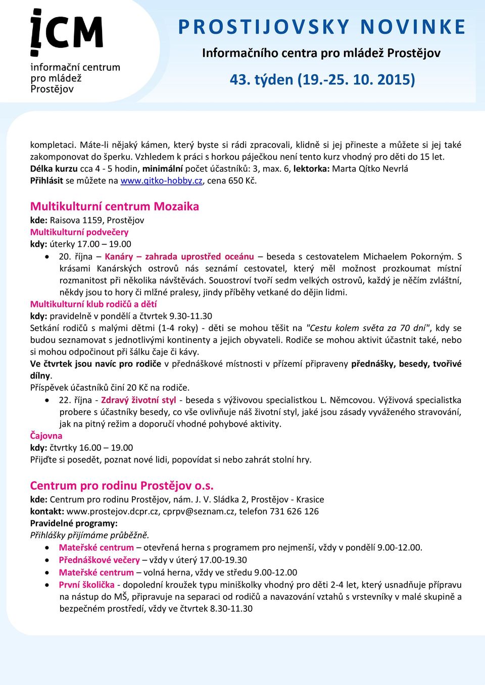 qitko-hobby.cz, cena 650 Kč. Multikulturní centrum Mozaika kde: Raisova 1159, Prostějov Multikulturní podvečery kdy: úterky 17.00 19.00 20.