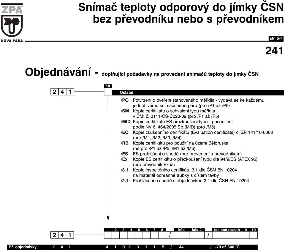 0111-CS-C020-09 (pro /P1 až /P5) /MID Kopie certifikátu ES přezkoušení typu - posouzení podle NV č. 464/2005 Sb.(MID) (pro /M5) /EC Kopie zkušebního certifikátu (Evaluation certificate) č.