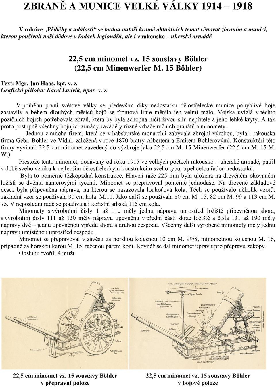 15 Böhler) V průběhu první světové války se především díky nedostatku dělostřelecké munice pohyblivé boje zastavily a během dlouhých měsíců bojů se frontová linie měnila jen velmi málo.