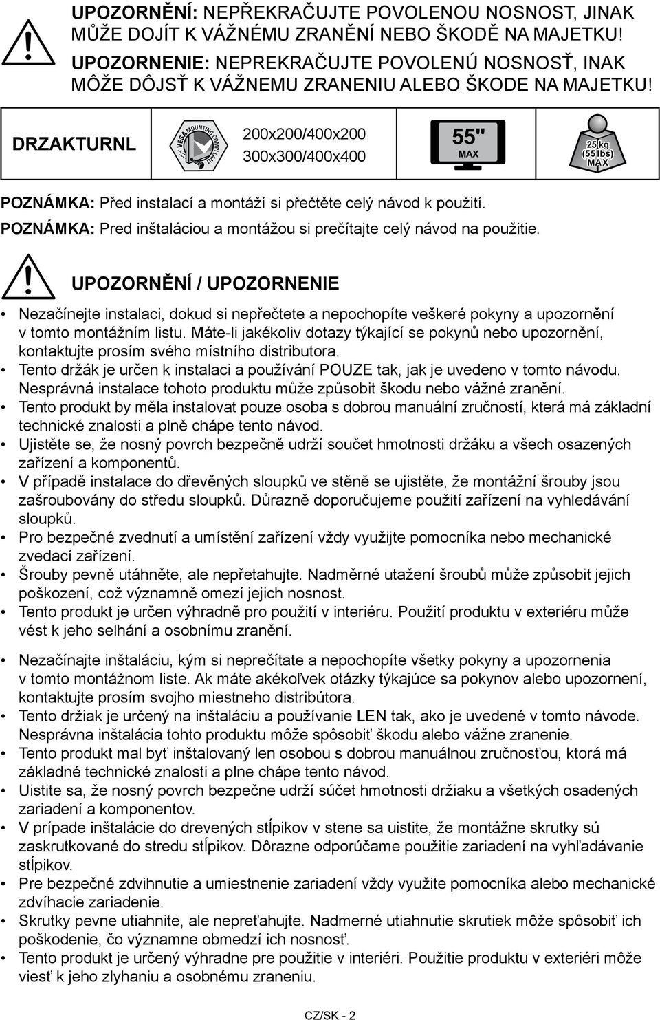 DRZAKTURNL 200x200/400x200 300x300/400x400 25 kg (55 lbs) MAX POZNÁMKA: Před instalací a montáží si přečtěte celý návod k použití.