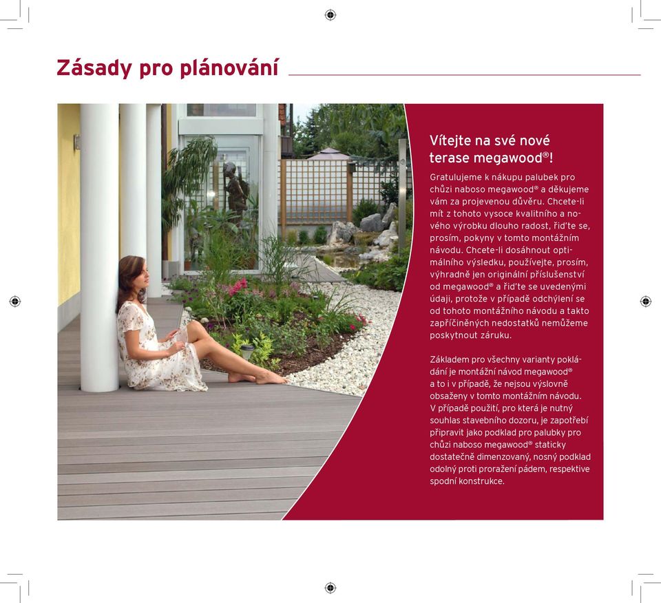 Chcete-li dosáhnout optimálního výsledku, používejte, prosím, výhradně jen originální příslušenství od megawood a řiďte se uvedenými údaji, protože v případě odchýlení se od tohoto montážního návodu