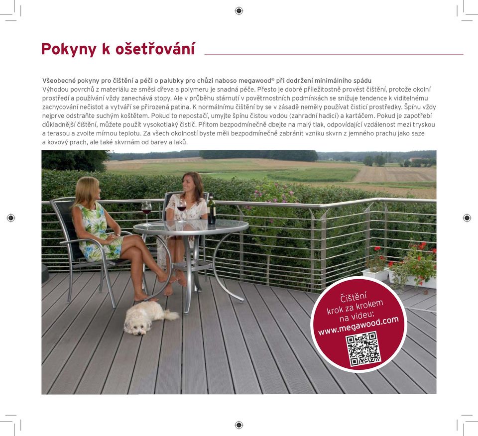 Ale v průběhu stárnutí v povětrnostních podmínkách se snižuje tendence k viditelnému zachycování nečistot a vytváří se přirozená patina.