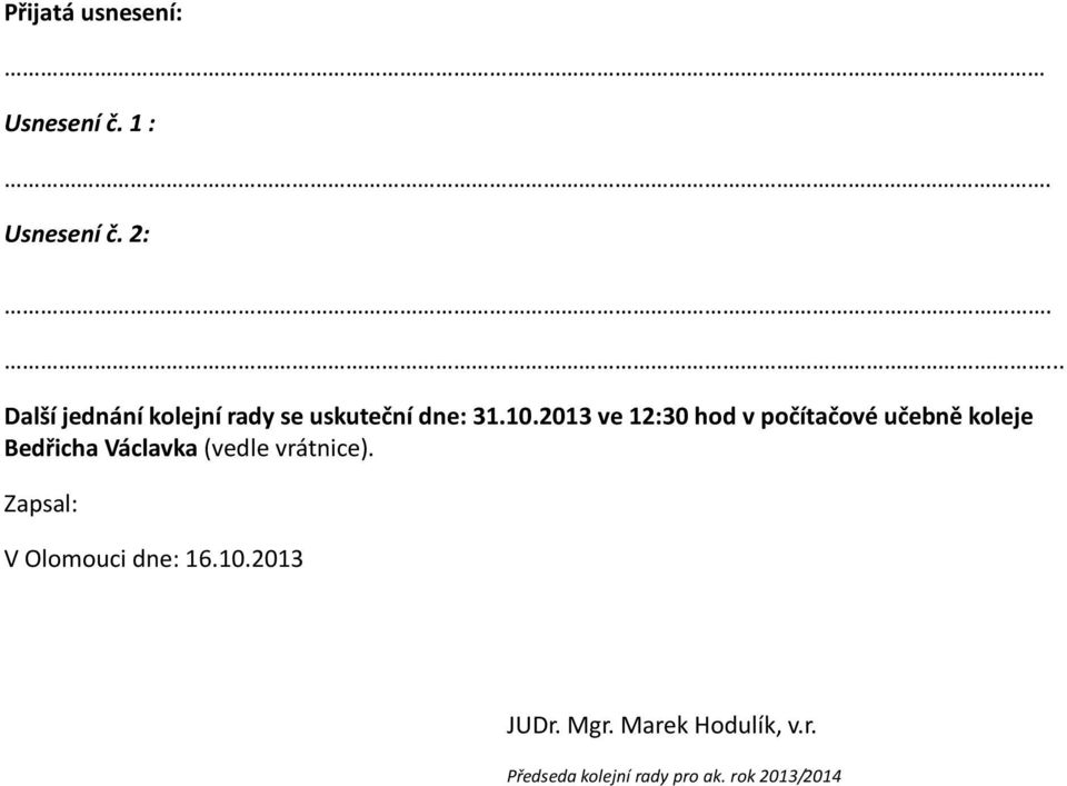 2013 ve 12:30 hod v počítačové učebně koleje Bedřicha Václavka (vedle