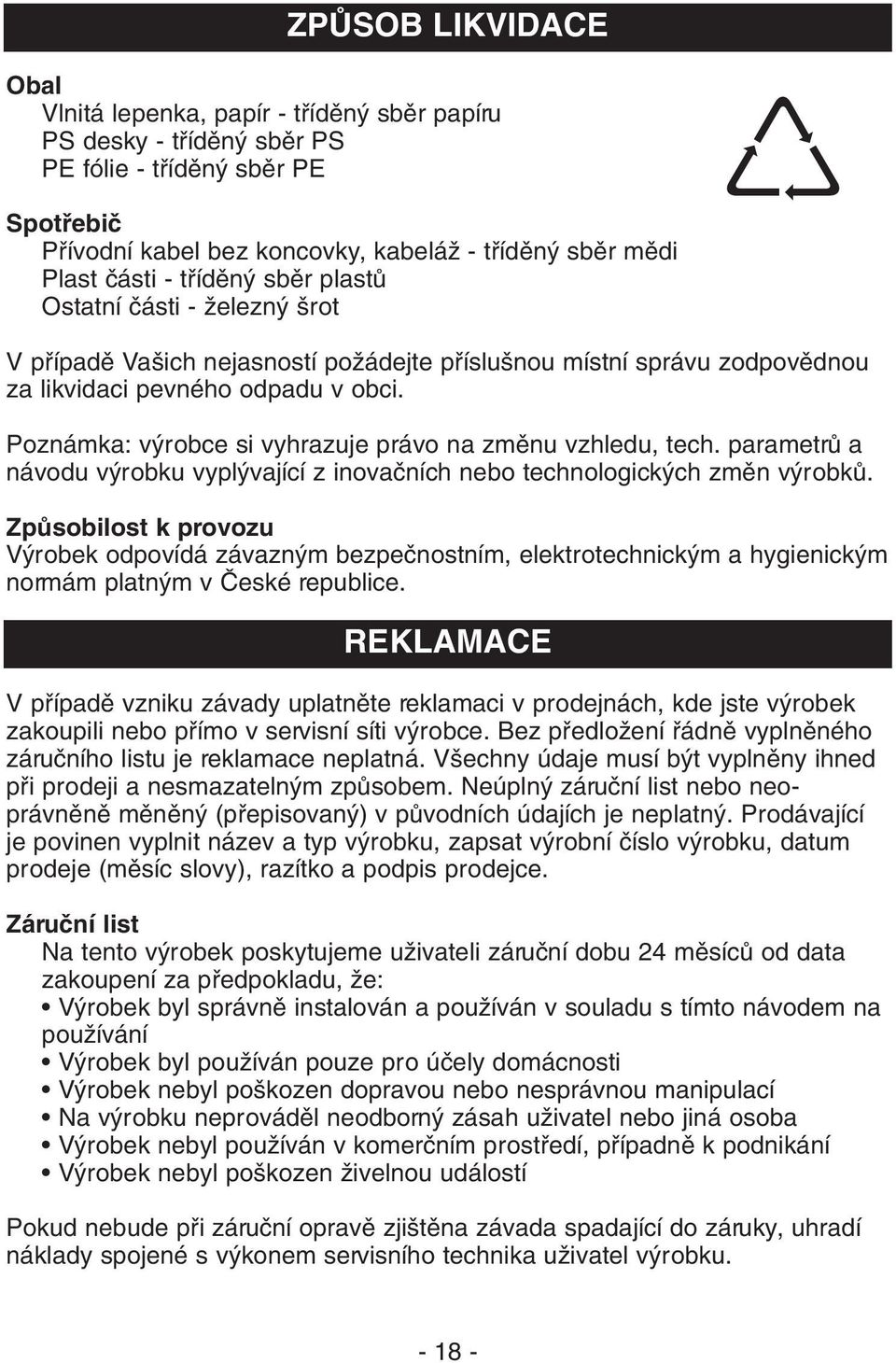 Poznámka: v robce si vyhrazuje právo na zmûnu vzhledu, tech. parametrû a návodu v robku vypl vající z inovaãních nebo technologick ch zmûn v robkû.