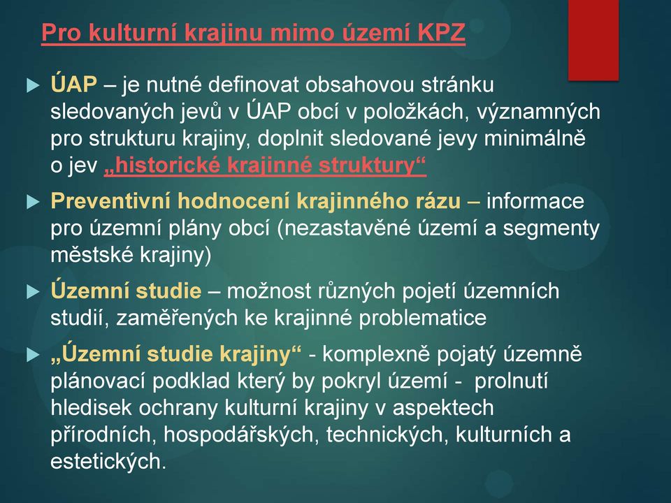 segmenty městské krajiny) Územní studie možnost různých pojetí územních studií, zaměřených ke krajinné problematice Územní studie krajiny - komplexně pojatý