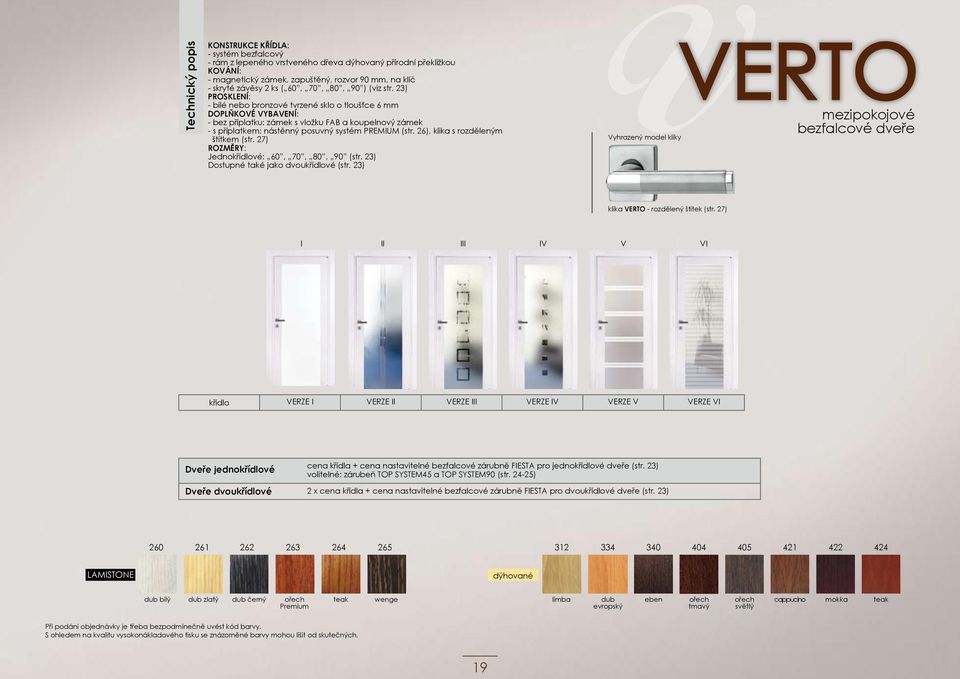 23) PROSKLENÍ: - bílé nebo bronzové tvrzené sklo o tloušťce 6 mm DOPLŇKOVÉ VYBAVENÍ: - bez příplatku: zámek s vložku FAB a koupelnový zámek - s příplatkem: nástěnný posuvný systém PREMIUM (str.