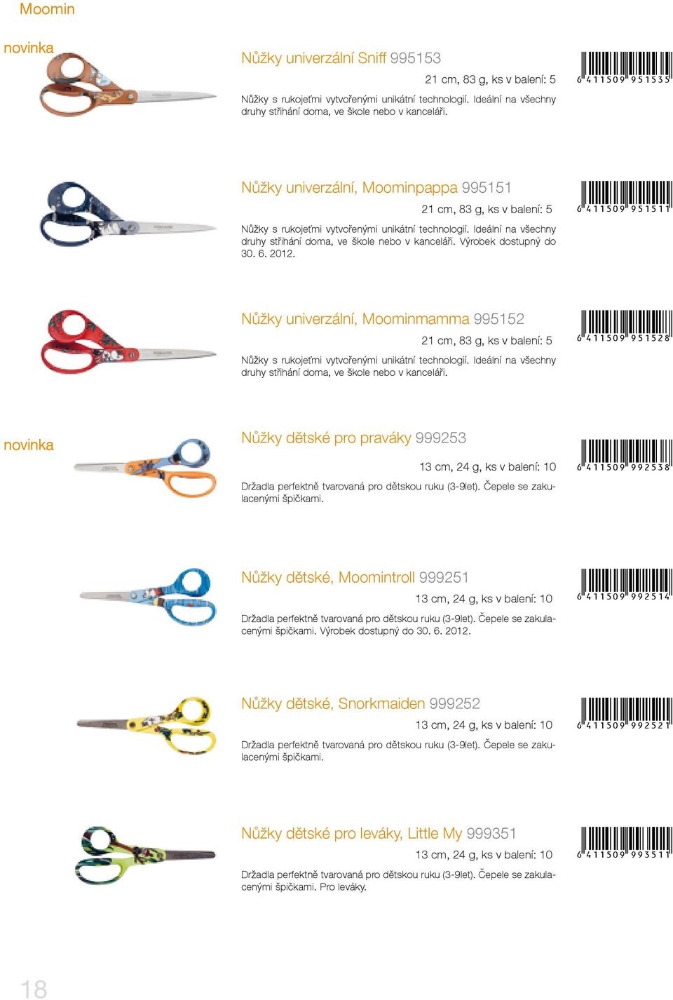 Výrobek dostupný do 30. 6. 2012. +!4;;?09 MIEIEE! Nůžky univerzální, Moominmamma 995152 21 cm, 83 g, ks v balení: 5 Nůžky s rukojeťmi vytvořenými unikátní technologií.