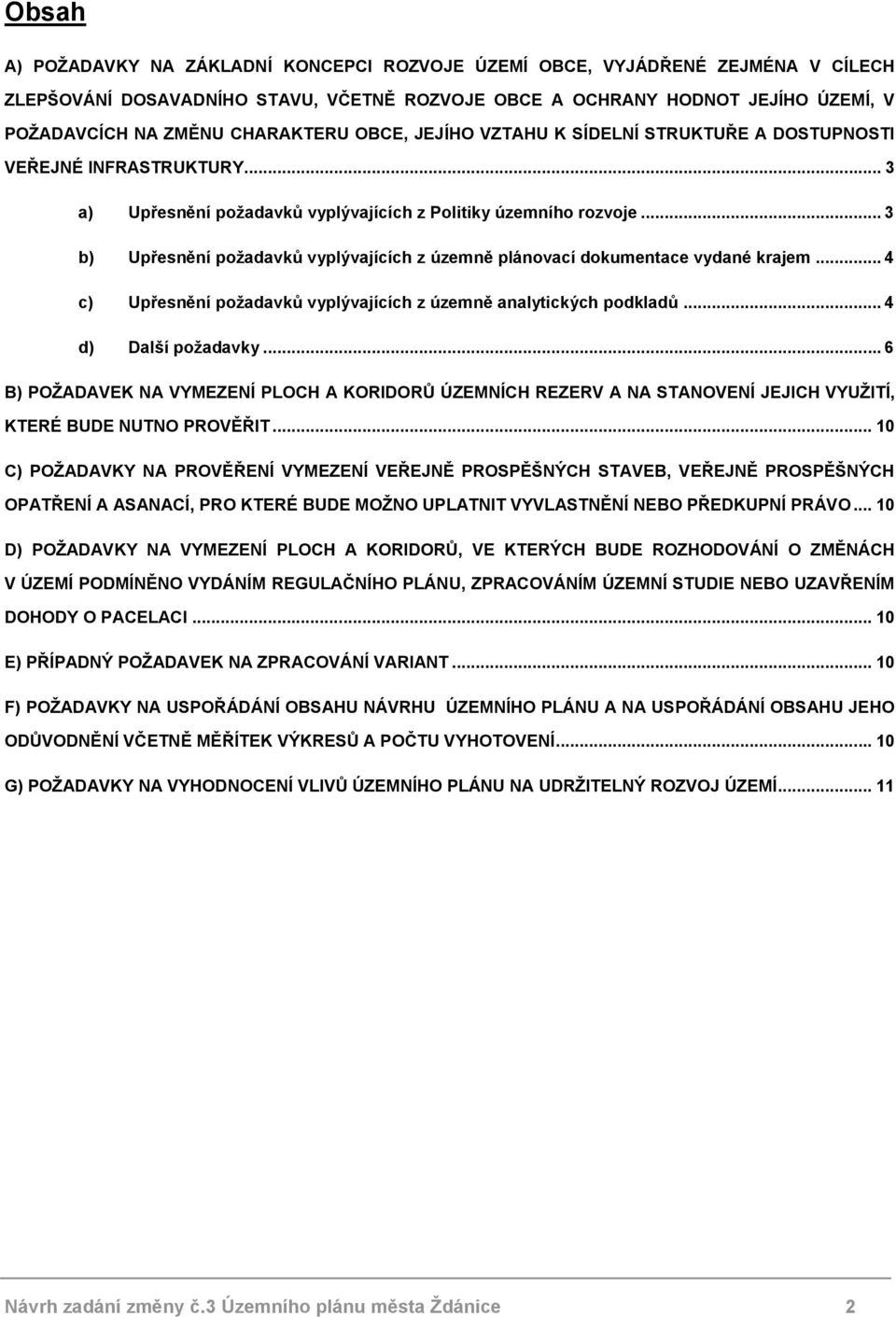 .. 3 b) Upřesnění požadavků vyplývajících z územně plánovací dokumentace vydané krajem... 4 c) Upřesnění požadavků vyplývajících z územně analytických podkladů... 4 d) Další požadavky.