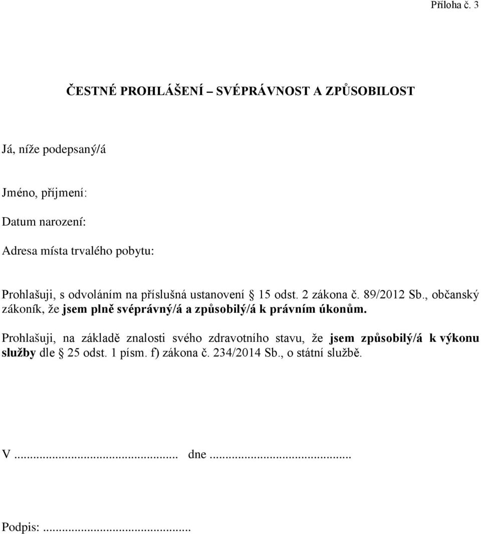 trvalého pobytu: Prohlašuji, s odvoláním na příslušná ustanovení 15 odst. 2 zákona č. 89/2012 Sb.