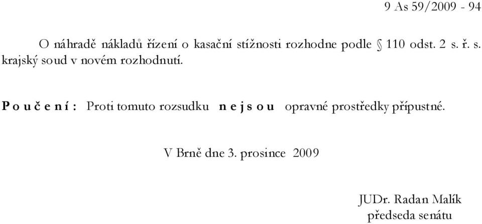 P o u č e n í : Proti tomuto rozsudku n e j s o u opravné