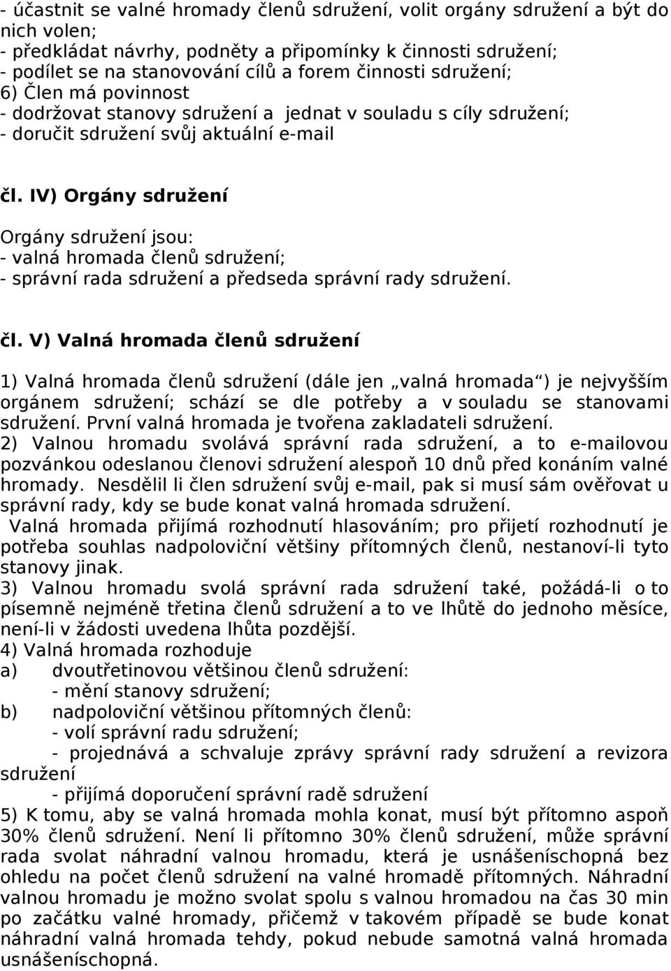 IV) Orgány sdružení Orgány sdružení jsou: - valná hromada čle