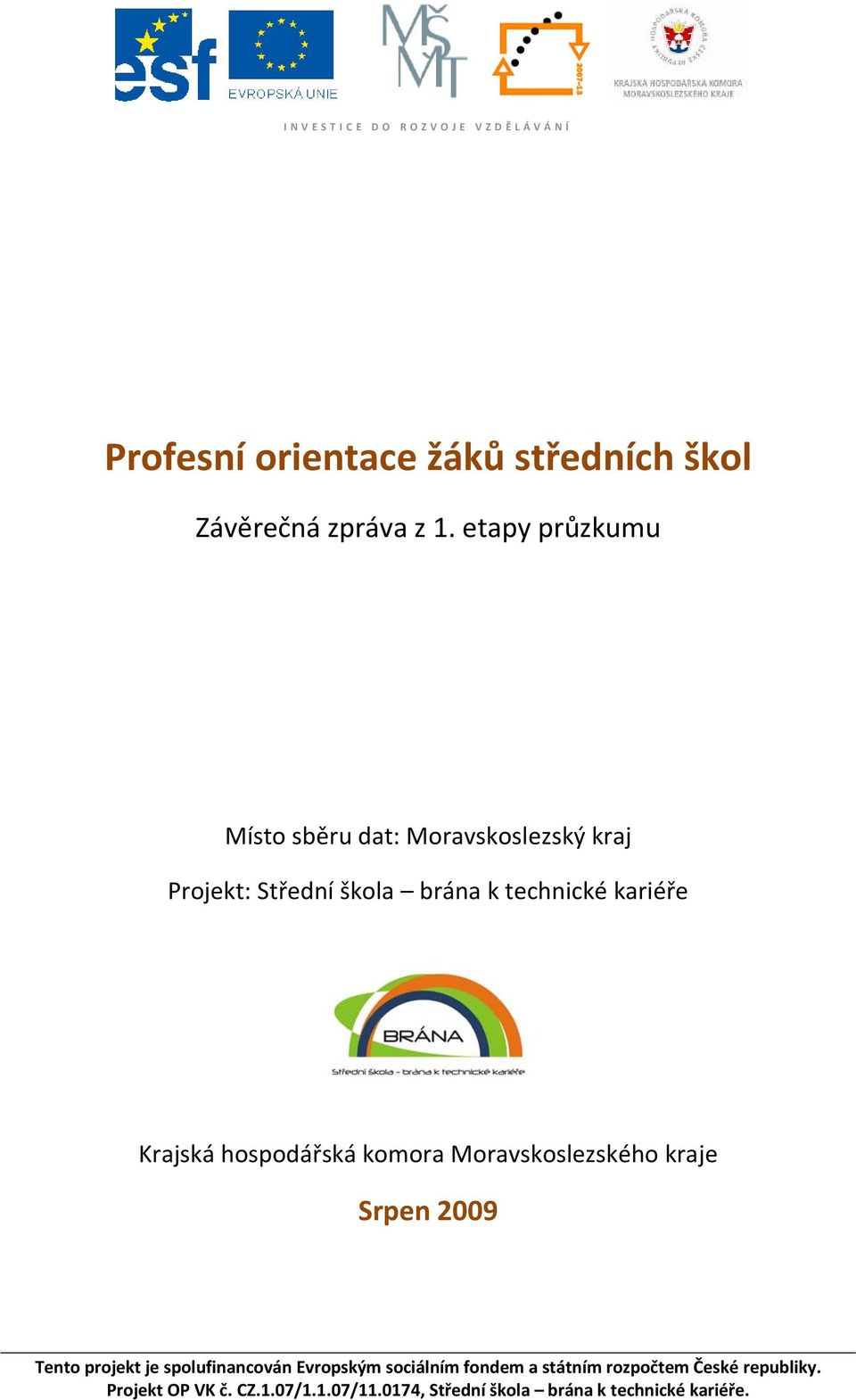 Krajská hospodářská komora Moravskoslezského kraje Srpen 2009 Tento projekt je spolufinancován Evropským