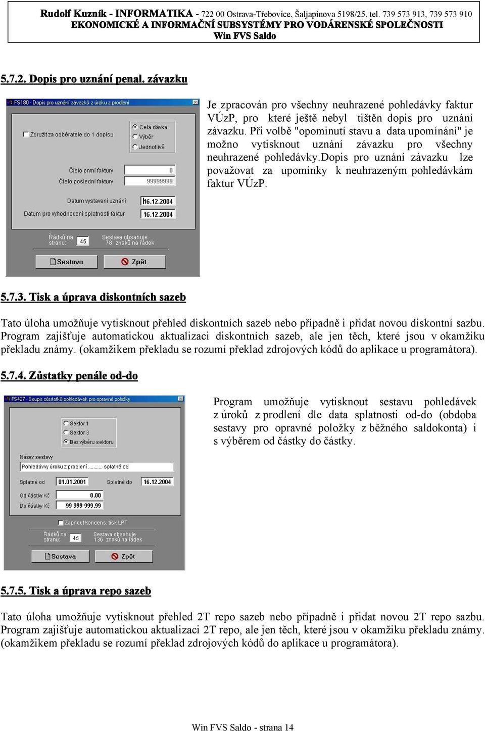 dopis pro uznání závazku lze považovat za upomínky k neuhrazeným pohledávkám faktur VÚzP. 5.7.3.