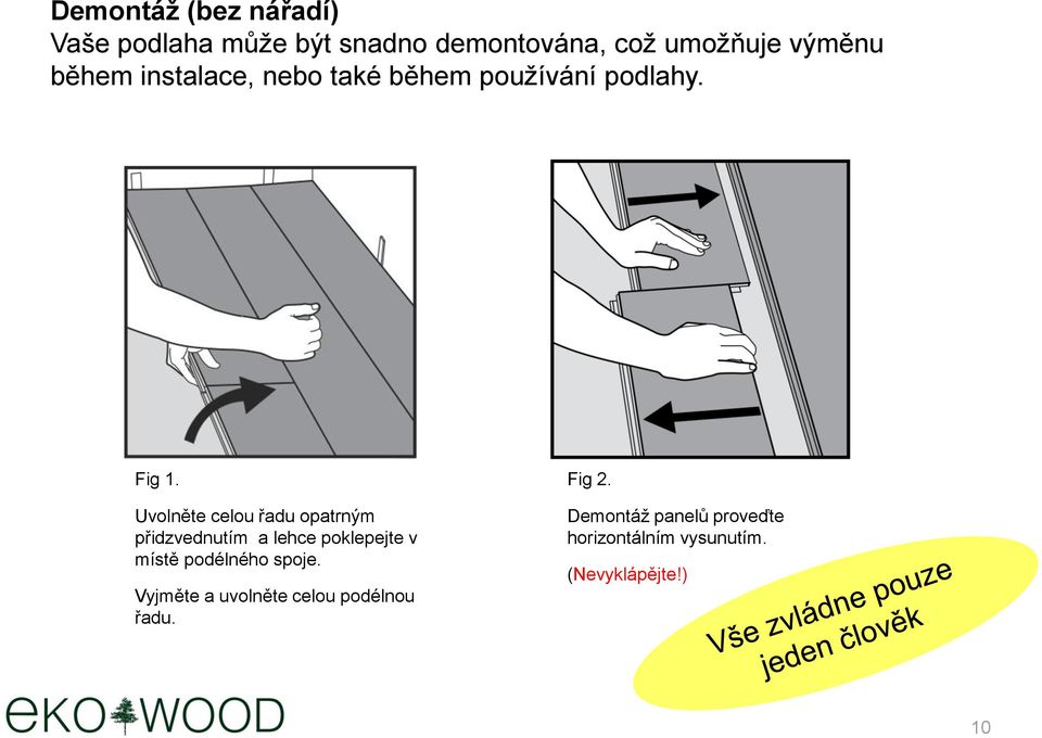 Uvolněte celou řadu opatrným přidzvednutím a lehce poklepejte v místě podélného spoje.