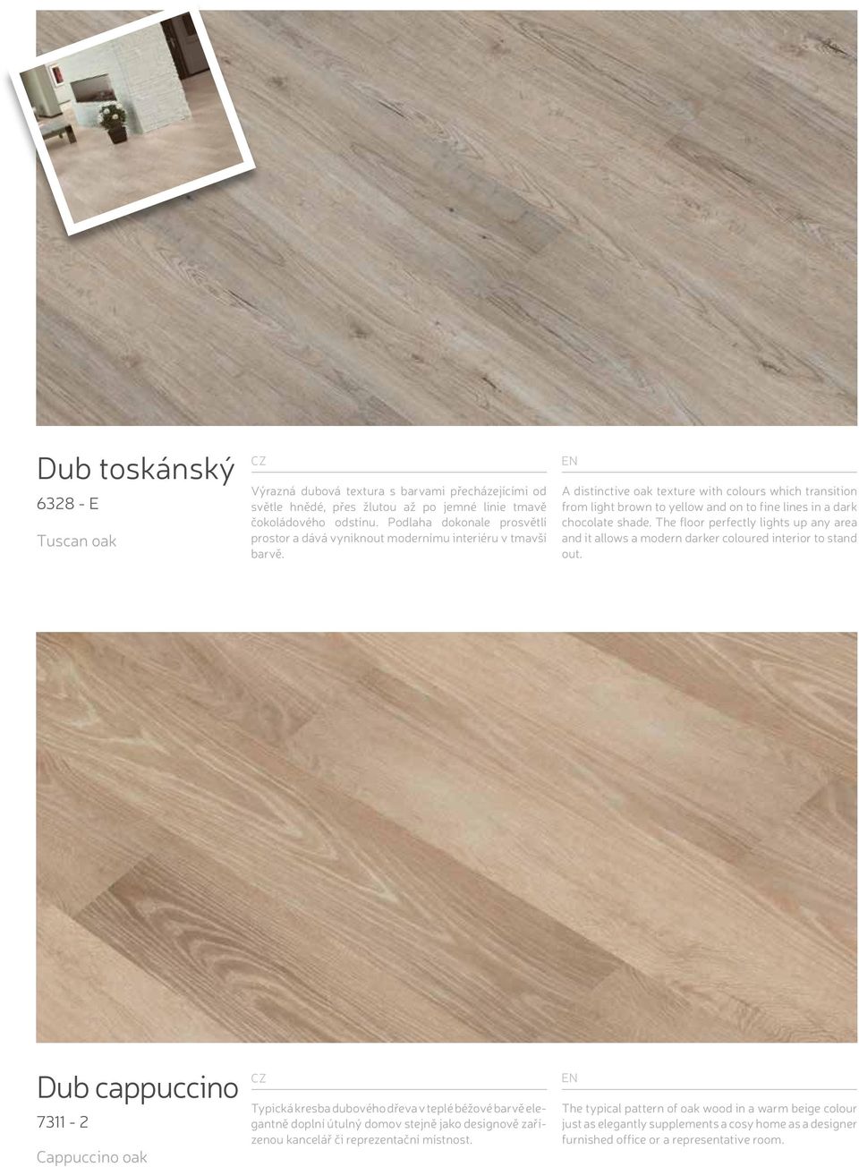 A distinctive oak texture with colours which transition from light brown to yellow and on to fine lines in a dark chocolate shade.