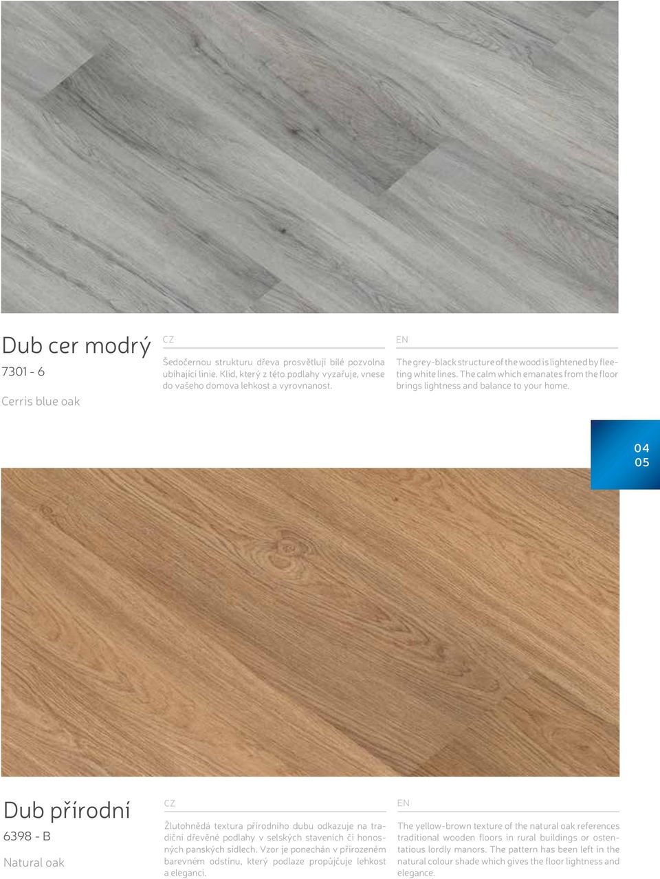 04 05 Dub přírodní 6398 - B Natural oak Žlutohnědá textura přírodního dubu odkazuje na tradiční dřevěné podlahy v selských staveních či honosných panských sídlech.