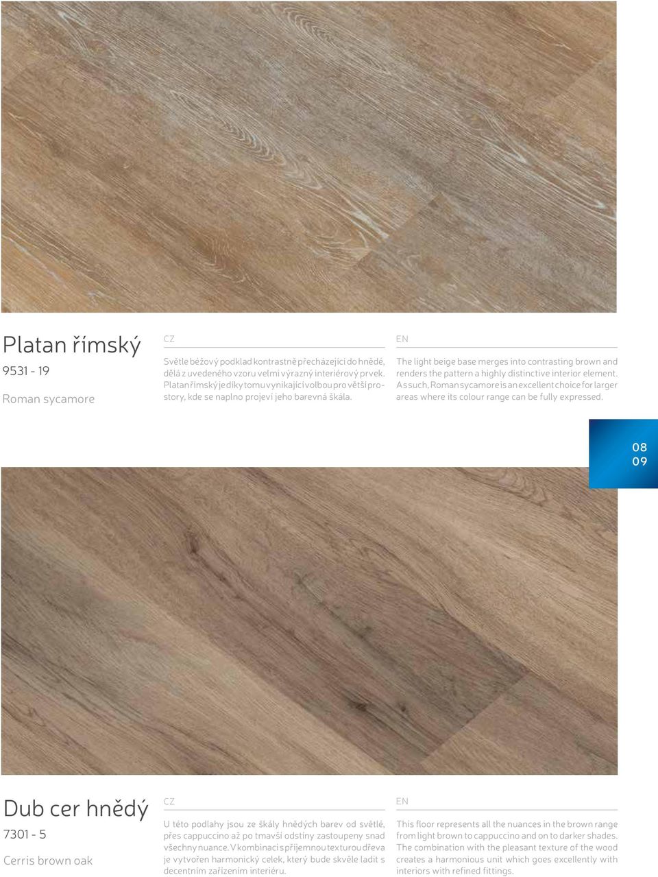 The light beige base merges into contrasting brown and renders the pattern a highly distinctive interior element.