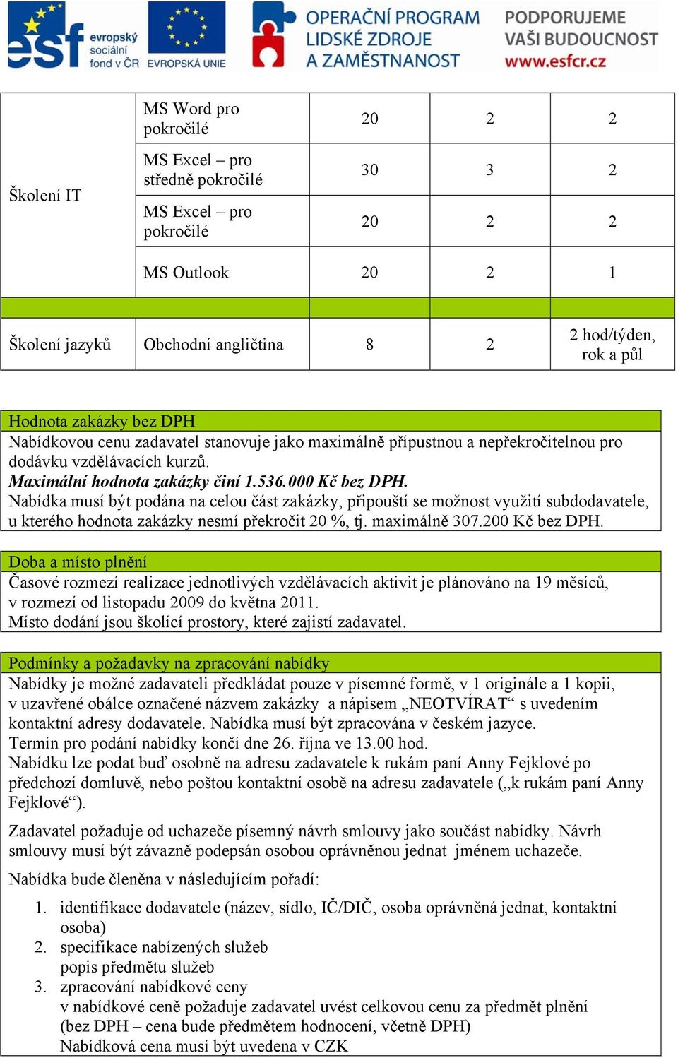 Nabídka musí být podána na celou část zakázky, připouští se možnost využití subdodavatele, u kterého hodnota zakázky nesmí překročit 20 %, tj. maximálně 307.200 Kč bez DPH.