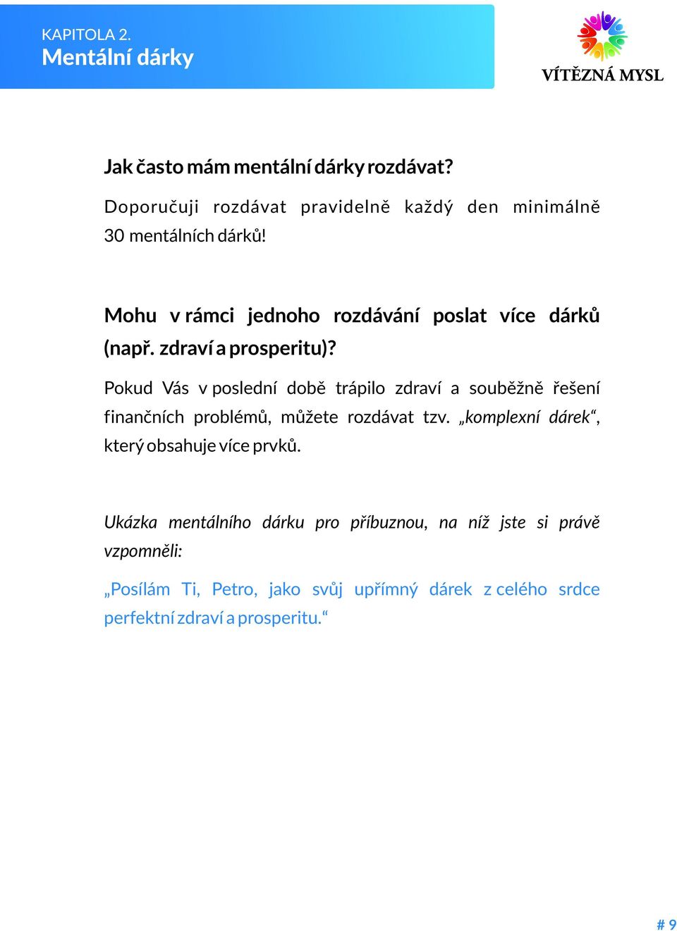 zdraví a prosperitu)? Pokud Vás v poslední dobì trápilo zdraví a soubìžnì øešení finanèních problémù, mùžete rozdávat tzv.