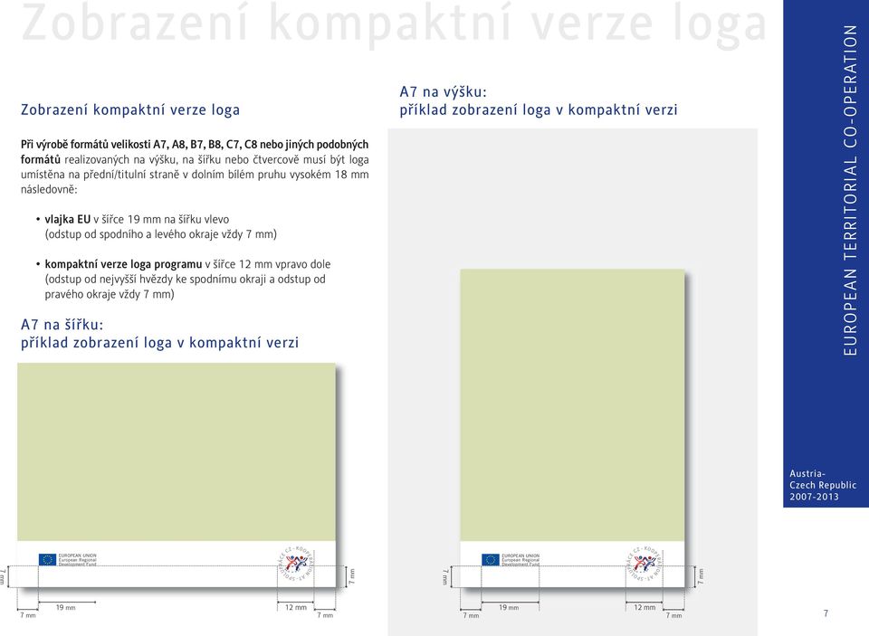 od spodního a levého okraje vždy ) kompaktní verze loga programu v šířce 12 mm vpravo dole (odstup od nejvyšší hvězdy ke spodnímu okraji a odstup od