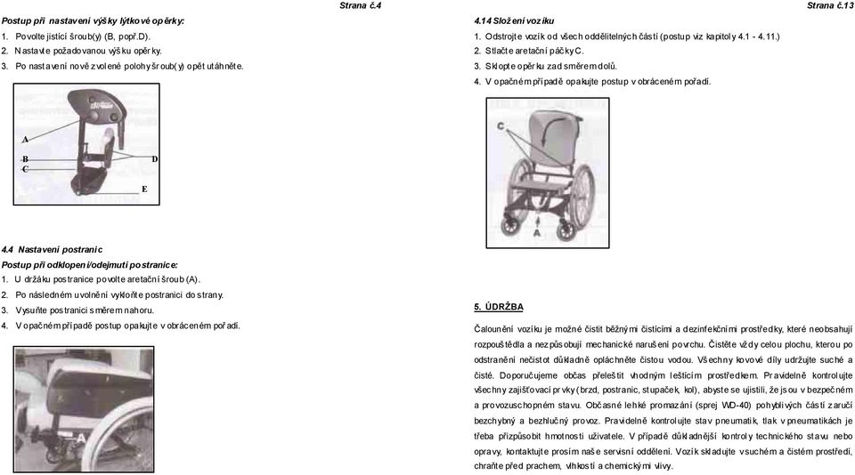 Strana č.13 A B C D E 4.4 Nastavení postrani c Postup při odklopen í/odejmutí postranice: 1. U držáku pos tranice povolt e aretační šroub (A). 2. Po následném uvolnění vykloňt e postranici do s trany.