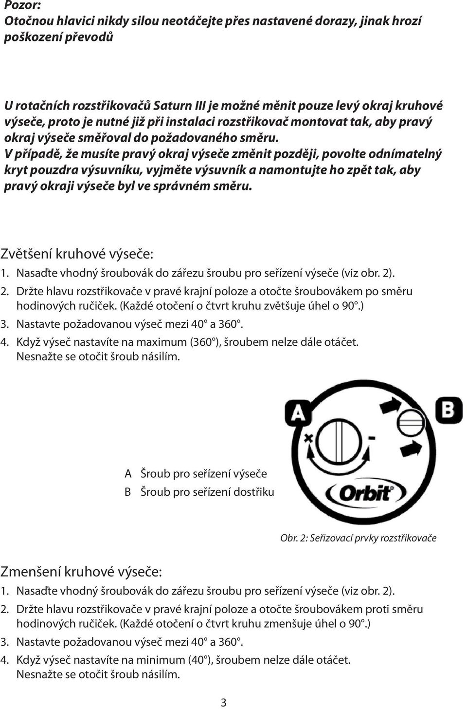 V případě, že musíte pravý okraj výseče změnit později, povolte odnímatelný kryt pouzdra výsuvníku, vyjměte výsuvník a namontujte ho zpět tak, aby pravý okraji výseče byl ve správném směru.