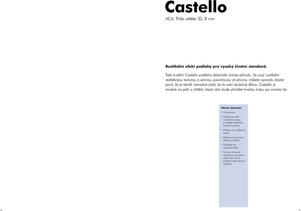 Castello je snadné na péči a čištění, která vám bude přinášet trvalou krásu po mnoho let.