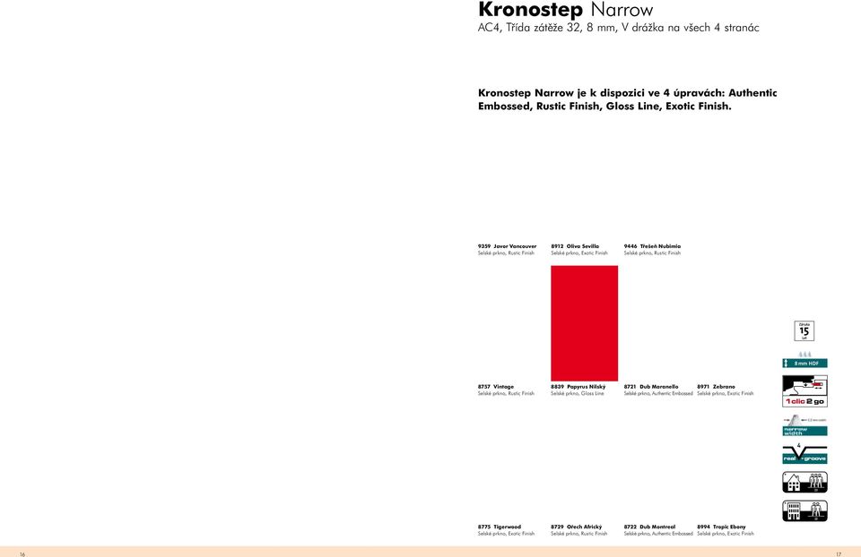 9359 Javor Vancouver Selské prkno, Rustic Finish 8912 Oliva Sevilla Selské prkno, Exotic Finish 9446 Třešeň Nubimia Selské prkno, Rustic Finish 8 mm HDF 8757